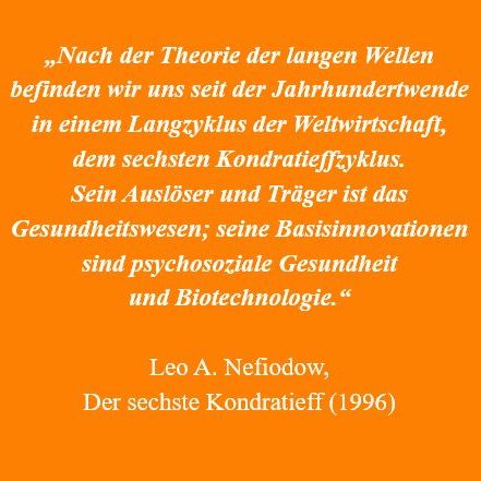 Zitat von Leo A. Nefiodow im Kontext seines Zentralwerks "Der 6. Kondratieff". 
